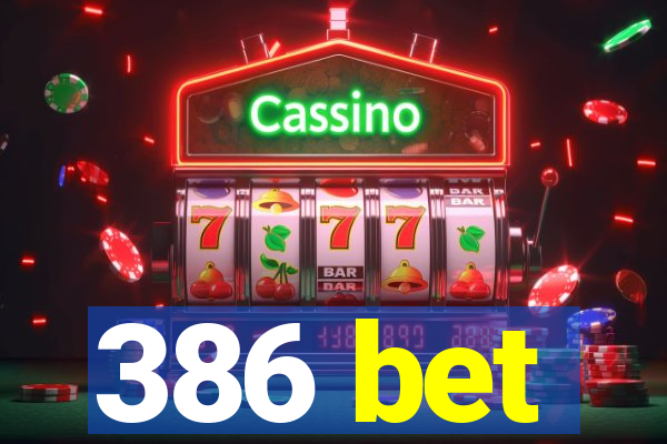 386 bet